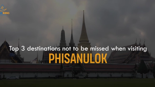 Top 3 destinations not to be missed when visiting Phisanulok