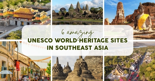 6 Best UNESCO World Heritage Sites in Southeast Asia