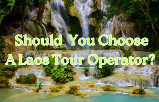 Laos Travel Tips: Should You Choose A Laos Tour Operator?