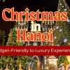 Celebrate Christmas in Hanoi 2025: Budget-Friendly to Luxury Experiences