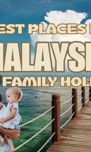 Best Places in Malaysia for Family Holidays
