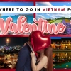 Where to go in Vietnam for Valentine's Day?