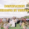Why Couples Choose Vietnam for Destination Weddings
