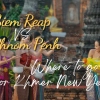 Siem Reap vs Phnom Penh for Khmer New Year: Where to Go?