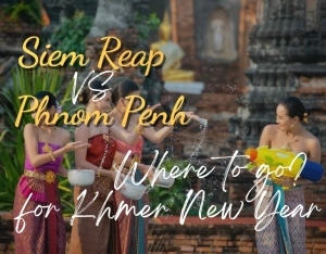 Siem Reap vs Phnom Penh for Khmer New Year: Where to Go?