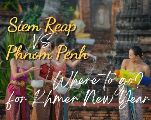 Siem Reap vs Phnom Penh for Khmer New Year: Where to Go?